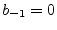 $ b_{-1} = 0$