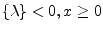$\displaystyle \left\{\lambda\right\} < 0, x \ge 0$