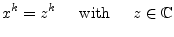 $\displaystyle x^k = z^k \;\;\;\; \textrm{ with } \;\;\;\; z \in \mathbb{C}$