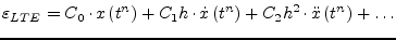 $\displaystyle \varepsilon_{LTE} = C_0\cdot x\left(t^n\right) + C_1 h\cdot \dot{x}\left(t^n\right) + C_2 h^2\cdot \ddot{x}\left(t^n\right) + \ldots$