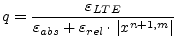 $\displaystyle q = \dfrac{\varepsilon_{LTE}}{\varepsilon_{abs} + \varepsilon_{rel}\cdot \left\vert x^{n+1,m}\right\vert}$