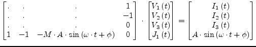 $\displaystyle \begin{bmatrix}. & . & . & 1\\ . & . & . & -1\\ . & . & . & 0\\ 1...
..._3\left(t\right)\\ A\cdot \sin{\left(\omega\cdot t + \phi\right)} \end{bmatrix}$