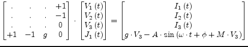 $\displaystyle \begin{bmatrix}. & . & . & +1\\ . & . & . & -1\\ . & . & . & 0\\ ...
...V_3 - A\cdot \sin{\left(\omega\cdot t + \phi + M\cdot V_3\right)} \end{bmatrix}$