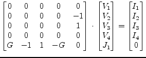 $\displaystyle \begin{bmatrix}0 & 0 & 0 & 0 & 0\\ 0 & 0 & 0 & 0 & -1\\ 0 & 0 & 0...
...\\ J_1\\ \end{bmatrix} = \begin{bmatrix}I_1\\ I_2\\ I_3\\ I_4\\ 0 \end{bmatrix}$