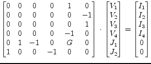 $\displaystyle \begin{bmatrix}0 & 0 & 0 & 0 & 1 & 0\\ 0 & 0 & 0 & 0 & 0 & -1\\ 0...
..._2\\ \end{bmatrix} = \begin{bmatrix}I_1\\ I_2\\ I_3\\ I_4\\ 0\\ 0 \end{bmatrix}$