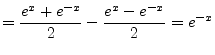 $\displaystyle = \dfrac{e^x + e^{-x}}{2} - \dfrac{e^x - e^{-x}}{2} = e^{-x}$