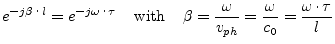 $\displaystyle e^{-j\beta\cdot l} = e^{-j\omega\cdot\tau} \;\;\;\; \textrm{with}...
...ta = \dfrac{\omega}{v_{ph}} = \dfrac{\omega}{c_0} = \dfrac{\omega\cdot \tau}{l}$