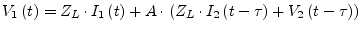 $\displaystyle V_1\left(t\right) = Z_L\cdot I_1\left(t\right) + A\cdot\left( Z_L\cdot I_2\left(t -\tau\right) + V_2\left(t -\tau\right)\right)$