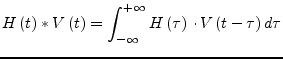 $\displaystyle H\left(t\right) * V\left(t\right) = \int^{+\infty}_{-\infty} H\left(\tau\right)\cdot V\left(t-\tau\right) d\tau$