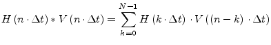 $\displaystyle H\left(n\cdot\Delta t\right) * V\left(n\cdot\Delta t\right) = \su...
...} H\left(k\cdot\Delta t\right)\cdot V\left(\left(n-k\right)\cdot\Delta t\right)$