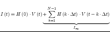 $\displaystyle I\left(t\right) = H\left(0\right)\cdot V\left(t\right) \underbrac...
...=1} H\left(k\cdot\Delta t\right)\cdot V\left(t -k\cdot\Delta t\right)}_{I_{eq}}$