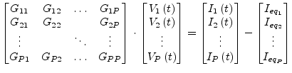 $\displaystyle \begin{bmatrix}G_{11} & G_{12} & \ldots & G_{1P}\\ G_{21} & G_{22...
...bmatrix} - \begin{bmatrix}I_{eq_1}\\ I_{eq_2}\\ \vdots\\ I_{eq_P} \end{bmatrix}$