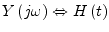 $\displaystyle Y\left(j\omega\right) \Leftrightarrow H\left(t\right)$