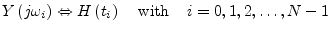 $\displaystyle Y\left(j\omega_i\right) \Leftrightarrow H\left(t_i\right) \;\;\;\; \textrm{with} \;\;\;\; i = 0, 1, 2, \ldots, N-1$