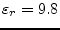 $ \varepsilon _{r} = 9.8$