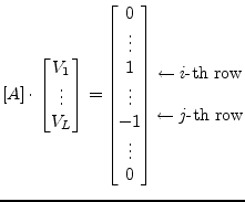 $\displaystyle [A]\cdot \begin{bmatrix}V_1\\ \vdots\\ V_L\\ \end{bmatrix} = \beg...
...\leftarrow i\text{-th row}\\ \\ \leftarrow j\text{-th row}\\ \\ \\ \end{matrix}$