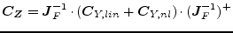 $\displaystyle \boldsymbol{C_Z} = \boldsymbol{J}_F^{-1} \cdot (\boldsymbol{C}_{Y,lin} + \boldsymbol{C}_{Y,nl}) \cdot (\boldsymbol{J}_F^{-1})^+$