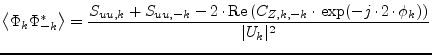 $\displaystyle \left< \Phi_k \Phi_{-k}^* \right> = \dfrac{S_{uu,k} + S_{uu,-k} -...
...e}\left( C_{Z,k,-k}\cdot\exp(-j\cdot 2\cdot\phi_k) \right)} {\vert U_k \vert^2}$