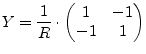 $\displaystyle Y = \dfrac{1}{R} \cdot \begin{pmatrix}1 & -1 \\ -1 & 1 \\ \end{pmatrix}$