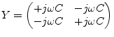 $\displaystyle Y = \begin{pmatrix}+j\omega C & -j\omega C\\ -j\omega C & +j\omega C\\ \end{pmatrix}$