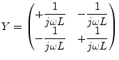 $\displaystyle Y = \begin{pmatrix}+\dfrac{1}{j\omega L} & -\dfrac{1}{j\omega L}\\ -\dfrac{1}{j\omega L} & +\dfrac{1}{j\omega L}\\ \end{pmatrix}$