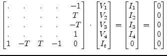 $\displaystyle \begin{bmatrix}.&.&.&.& -1\\ .&.&.&.& T\\ .&.&.&.& -T\\ .&.&.&.& ...
..._{3}\\ I_{4}\\ 0 \end{bmatrix} = \begin{bmatrix}0\\ 0\\ 0\\ 0\\ 0 \end{bmatrix}$