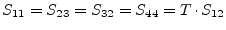 $\displaystyle S_{11} = S_{23} = S_{32} = S_{44} = T\cdot S_{12}$