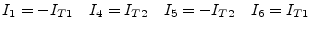 $\displaystyle I_{1} = -I_{T1} \quad I_{4} = I_{T2} \quad I_{5} = -I_{T2} \quad I_{6} = I_{T1}$