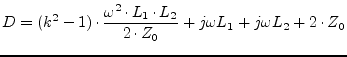 $\displaystyle D = (k^2 - 1) \cdot \dfrac{\omega^2\cdot L_1\cdot L_2}{2\cdot Z_0} + j\omega L_1 + j\omega L_2 + 2\cdot Z_0$