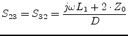 $\displaystyle S_{23} = S_{32} = \frac{j\omega L_1 + 2\cdot Z_0}{D}$