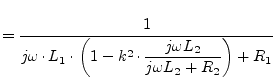 $\displaystyle = \dfrac{1}{j\omega\cdot L_1\cdot \left(1-k^2\cdot\dfrac{j\omega L_2}{j\omega L_2 + R_2}\right) + R_1}$