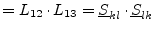 $\displaystyle = L_{12}\cdot L_{13} = \underline{S}_{kl}\cdot \underline{S}_{lk}$