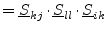 $\displaystyle = \underline{S}_{kj}\cdot \underline{S}_{ll}\cdot \underline{S}_{ik}$