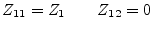 $\displaystyle Z_{11} = Z_1 \qquad Z_{12} = 0$