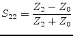 $\displaystyle S_{22} = \frac{Z_2-Z_0}{Z_2+Z_0}$